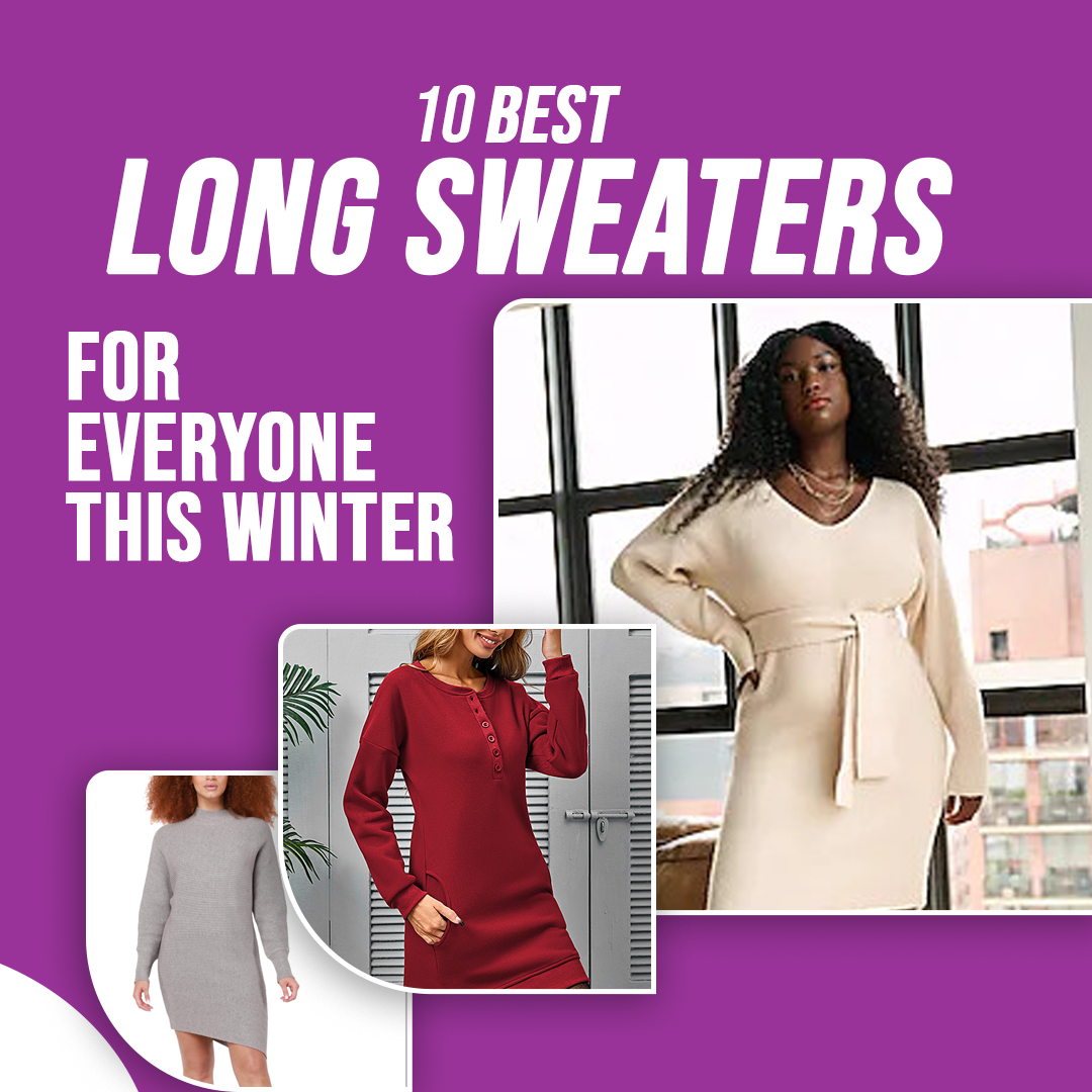 10 Best Long Sweaters For Everyone This Winter
