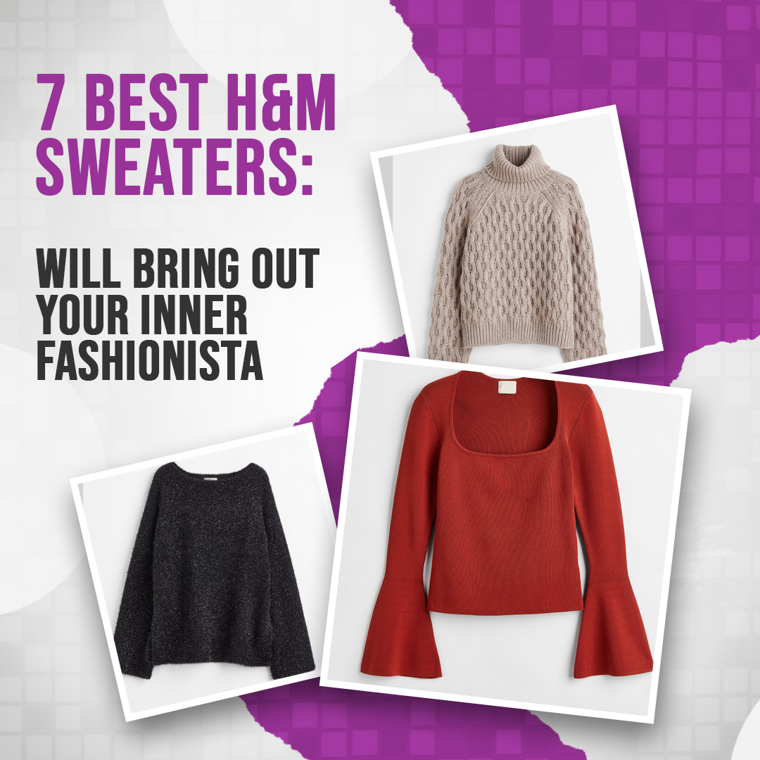 7 Best H&M Sweaters: Will Bring Out Your Inner Fashionista