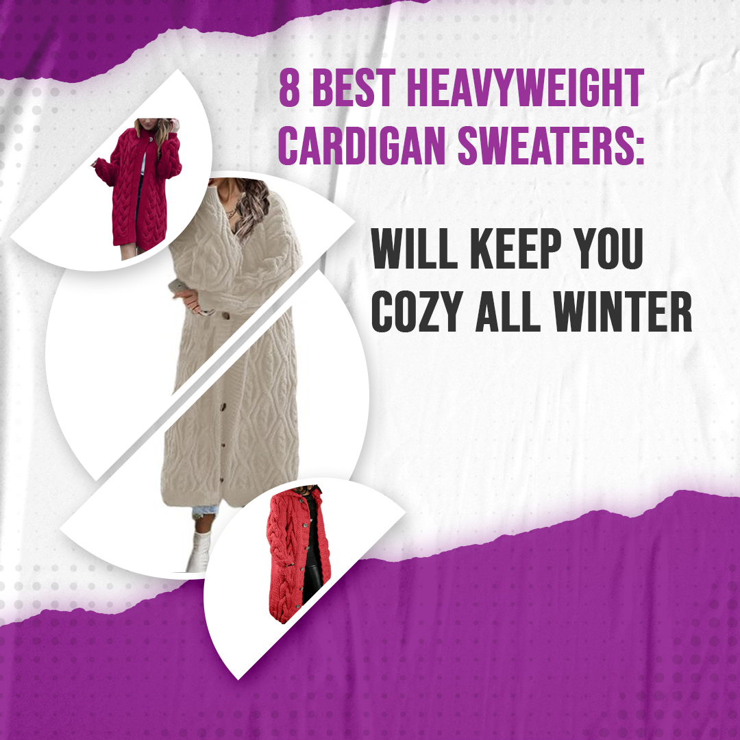 8 Best Heavyweight Cardigan Sweaters: Will Keep You Cozy All Winter