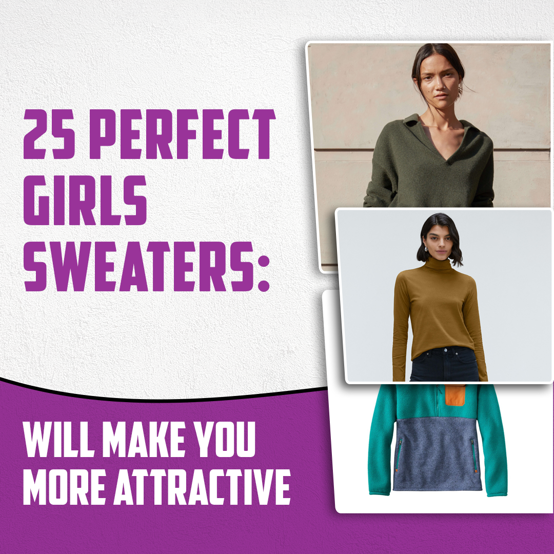 25 Perfect Girls Sweaters: Will Make You More Attractive
