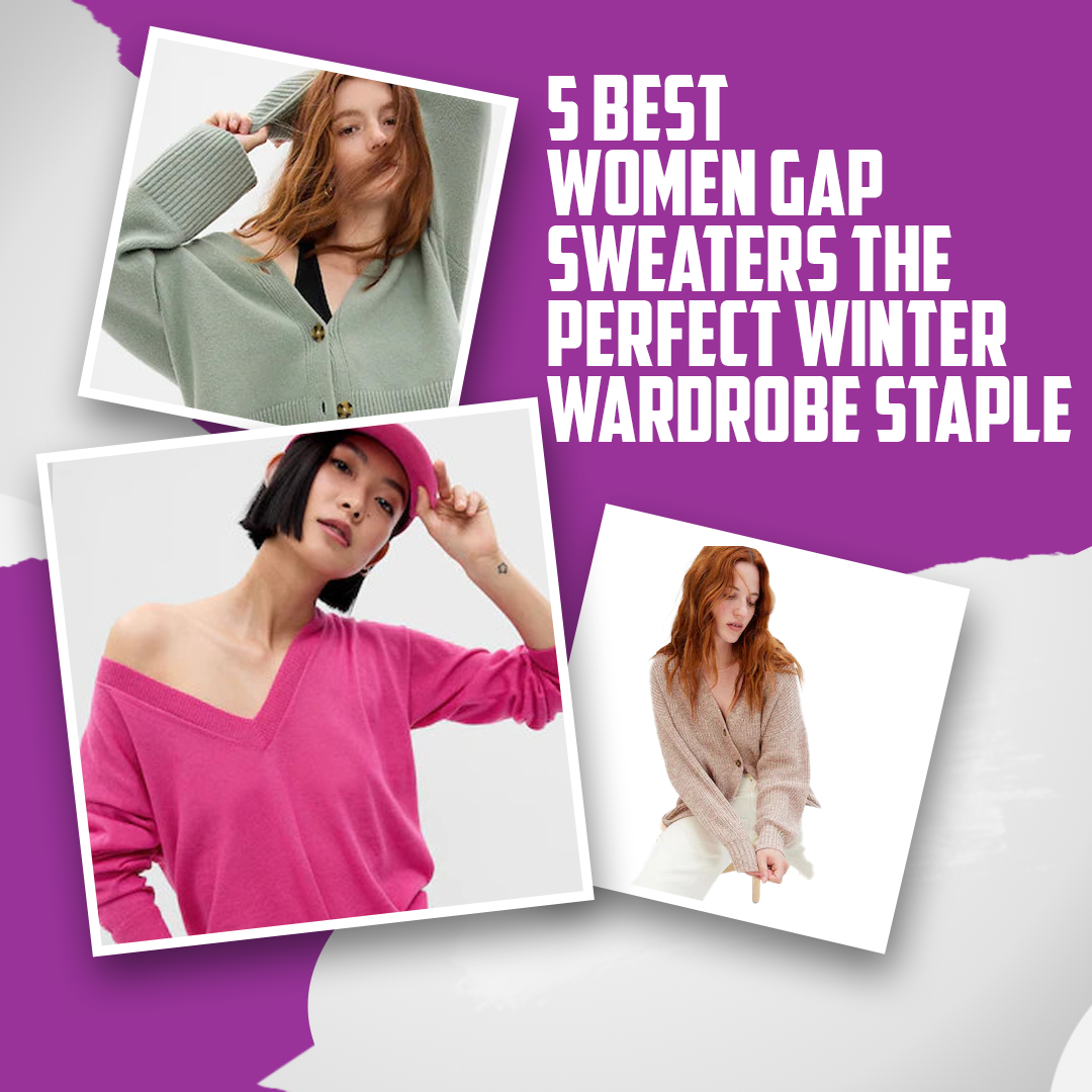 5 Best Women Gap Sweaters The Perfect Winter Wardrobe Staple