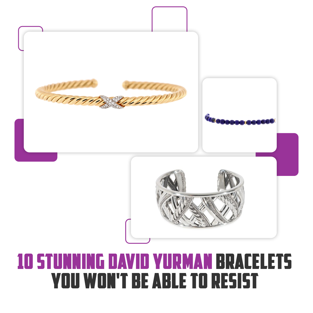 10 Stunning David Yurman Bracelets You Won’t Be Able to Resist