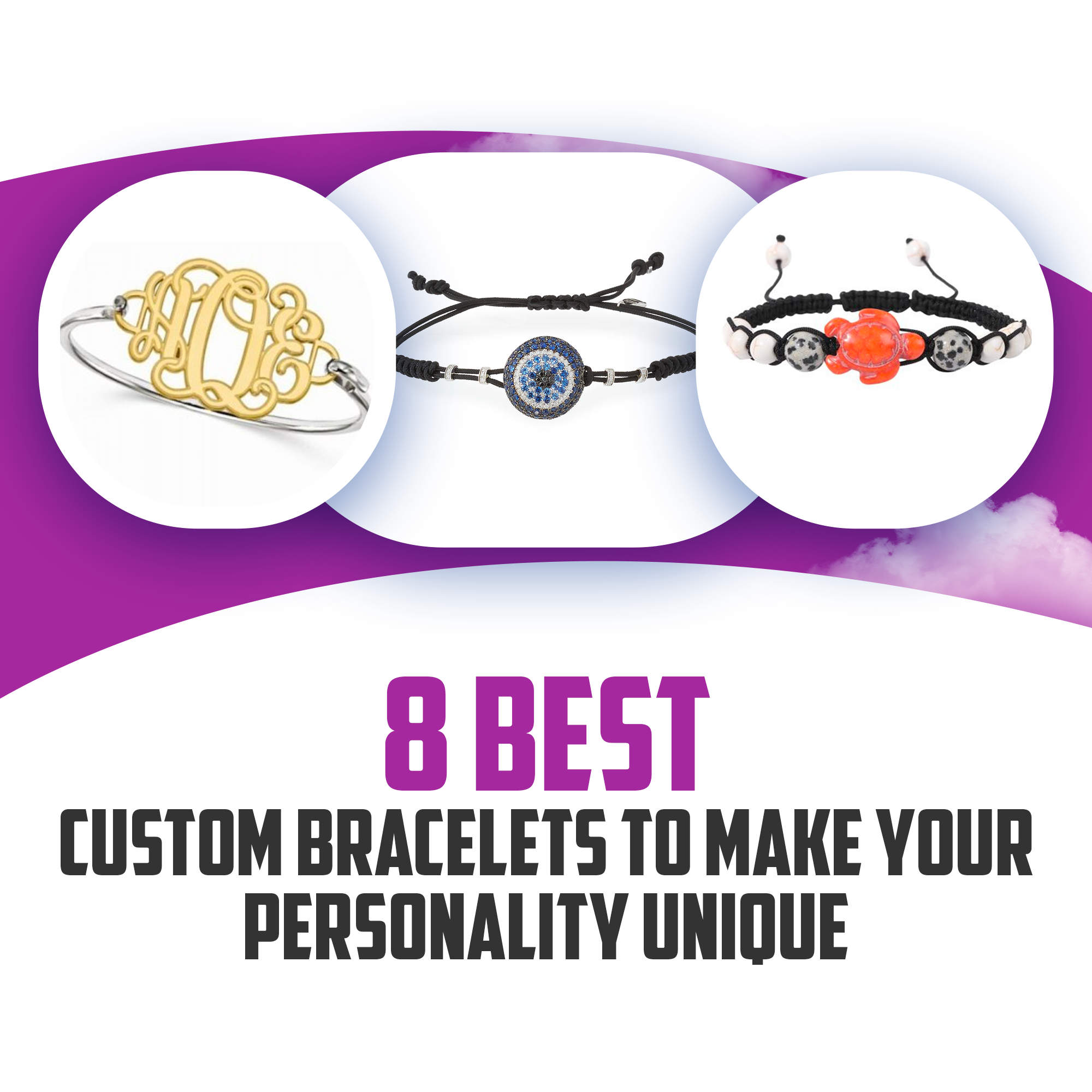 8 Best Custom Bracelets to Make Your Personality Unique