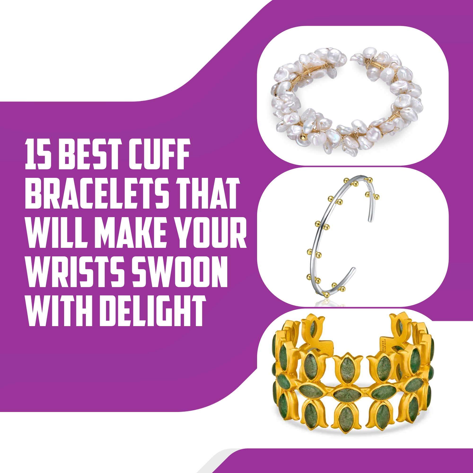 15 Best Cuff Bracelets That will Make Your Wrists Swoon with Delight