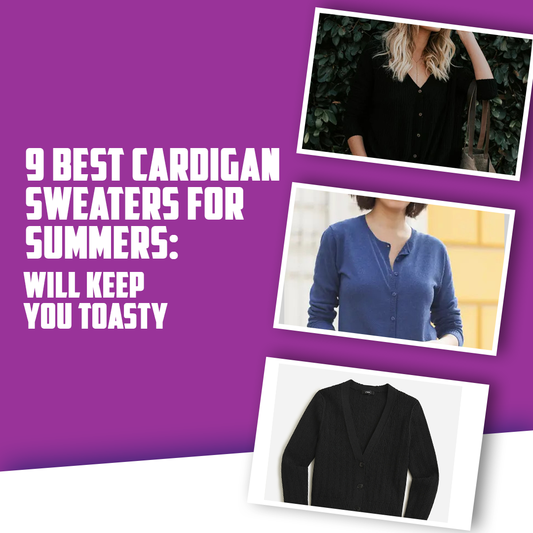 9 Best Cardigan Sweaters For Summers: Will Keep You Toasty