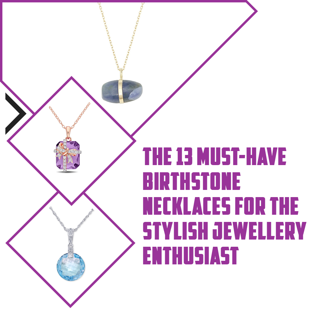 The 13 Must-Have Birthstone Necklaces for the Stylish Jewellery Enthusiast