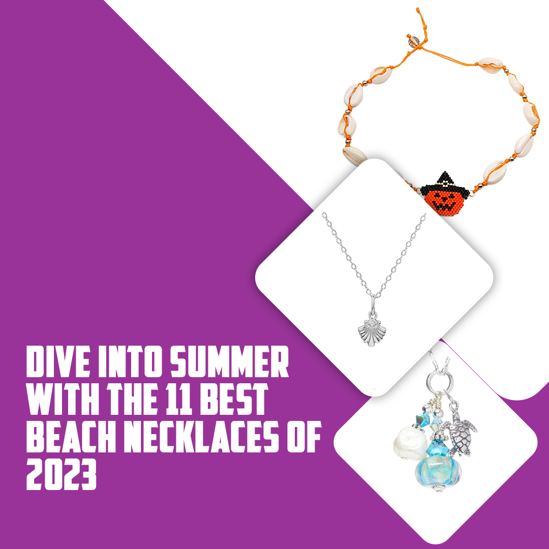 Dive Into Summer with the 11 Best Beach Necklaces of 2023