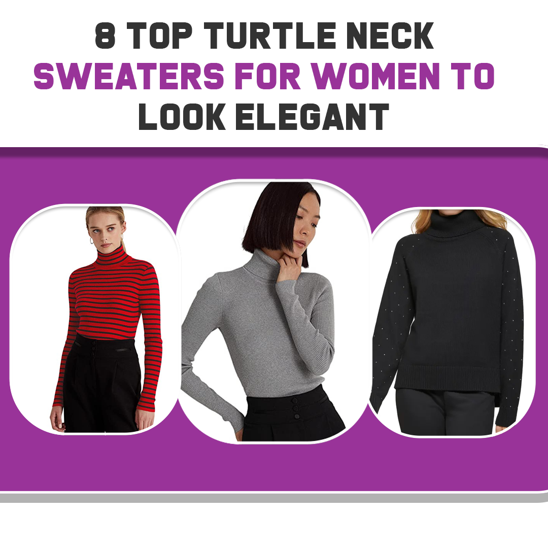 8 Top Turtle Neck Sweaters For Women To Look Elegant