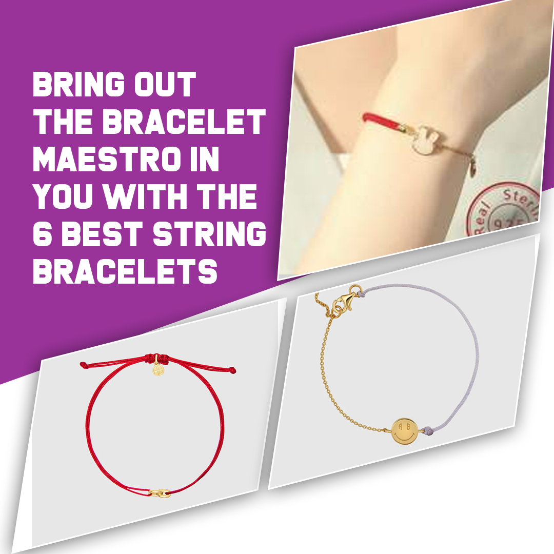 Bring Out the Bracelet Maestro in You with the 6 Best String Bracelets