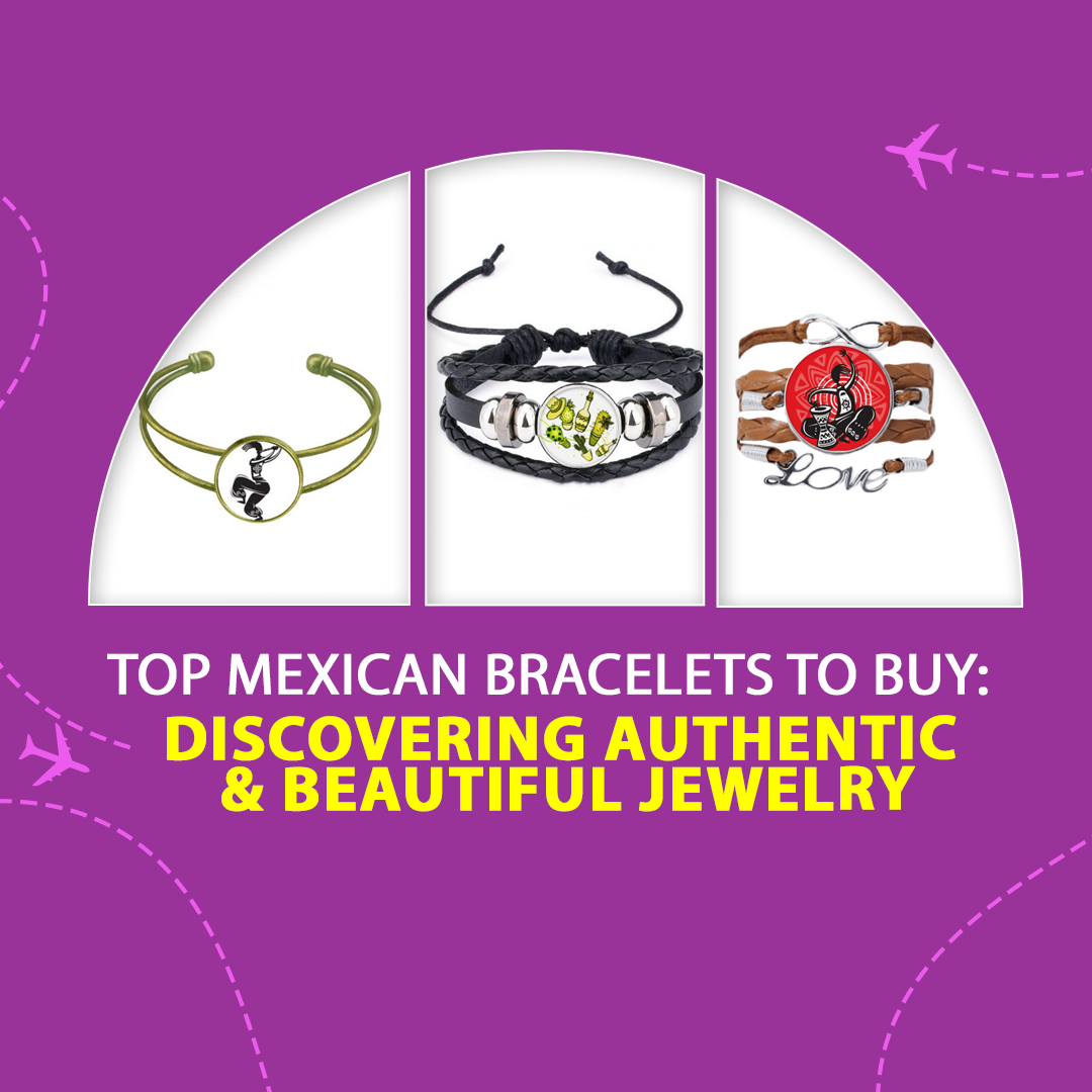 Top Mexican Bracelets To Buy: Discovering Authentic & Beautiful Jewelry